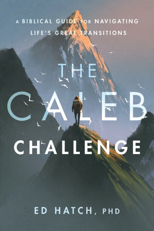 The Caleb Challenge: A Bible Guide for Navigating Life's Great Transitions
