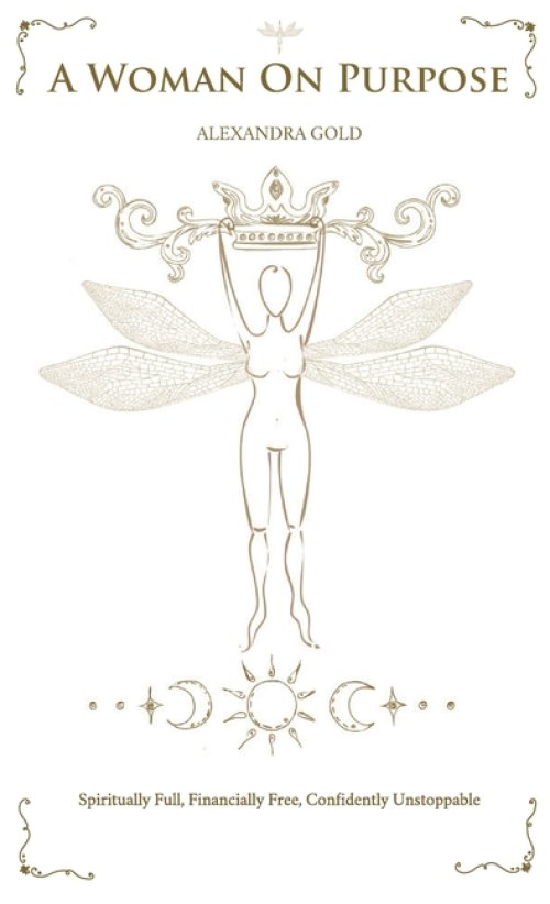 A Woman On Purpose: Spiritually Full - Financially Free - Confidently Unstoppable