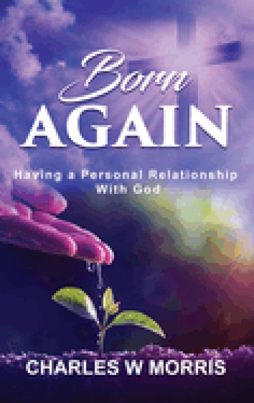 BORN AGAIN: HAVING A PERSONAL RELATIONSHIP WITH GOD