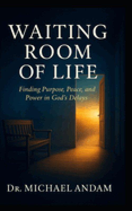 Waiting Room  of Life:  Finding Purpose, Peace, and Power in God's Delays.