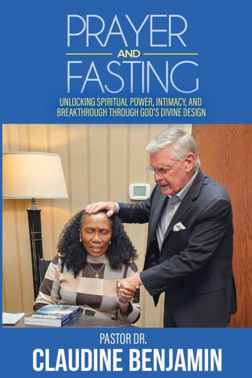 Prayer and Fasting: Unlocking Spiritual Power, Intimacy, and Breakthrough Through God's Divine Design