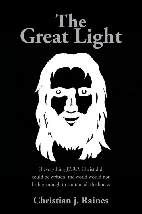 The Great Light: If everything JESUS Christ did could be written, the world would not be big enough to contain all the books