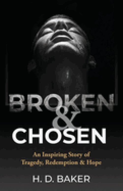 Broken & Chosen: An Inspiring Story of Tragedy, Redemption & Hope