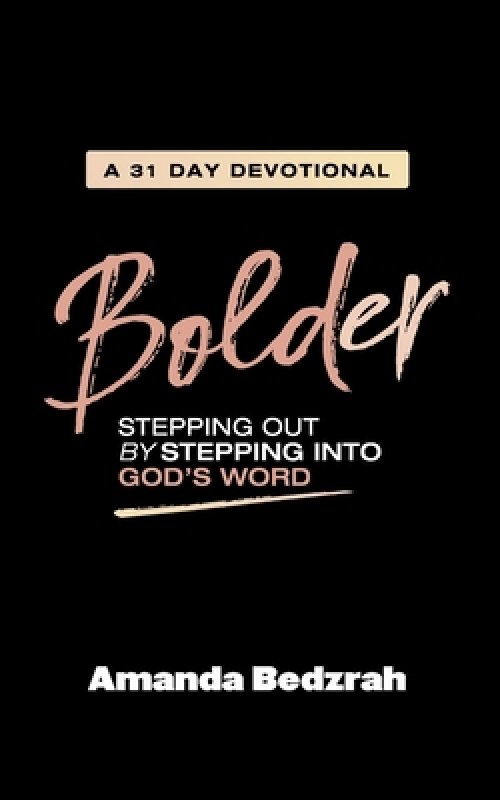 Bolder: Stepping Out by Stepping Into God's Word