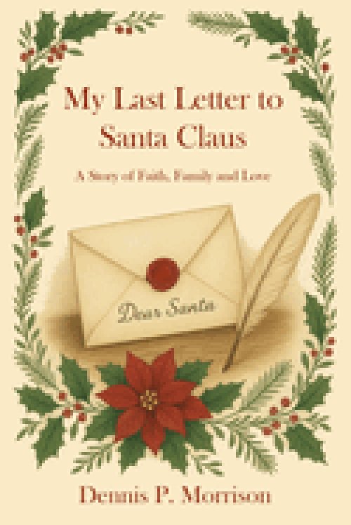 My Last Letter to Santa Claus: A Story of Faith, Family and Love