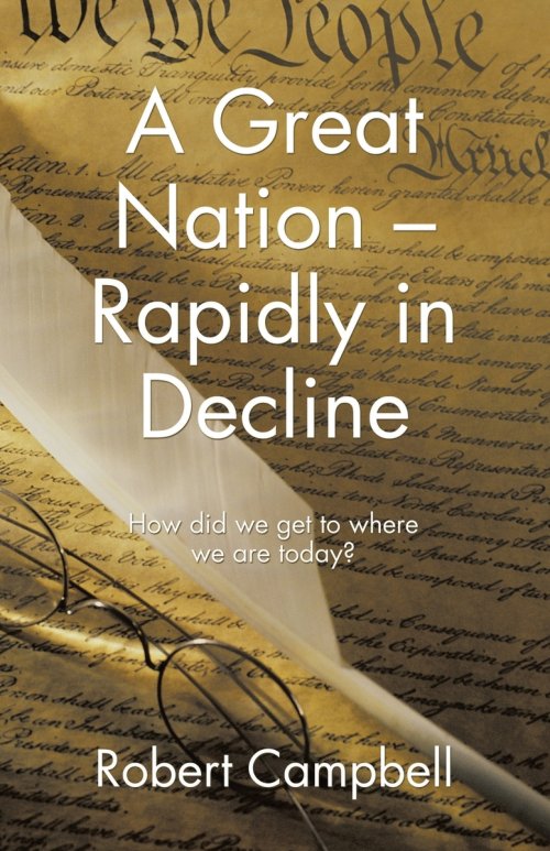 A Great Nation - Rapidly in Decline: How did we get to where we are today?