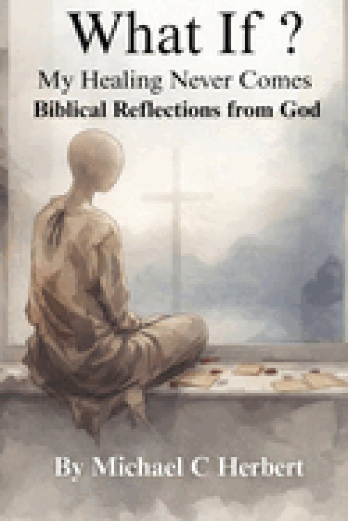What If My Healing Never Comes Bibical Reflections From God