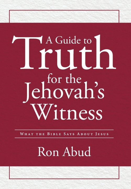 A Guide to Truth for the Jehovah's Witness: What the Bible Says about Jesus