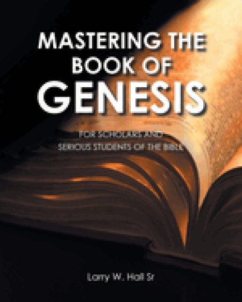 Mastering The Book of Genesis: For Scholars and Serious Students of The Bible