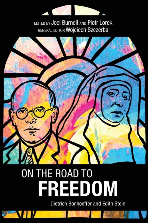 On the Road to Freedom: Dietrich Bonhoeffer and Edith Stein