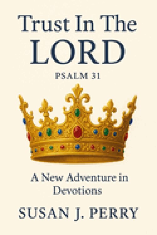 Trust In The Lord: Psalm 31 A New Adventure in Devotions