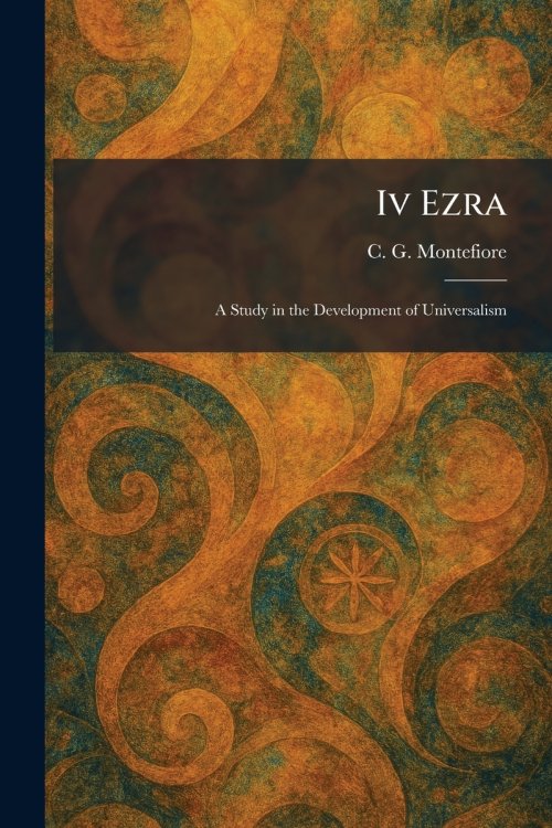 Iv Ezra: A Study in the Development of Universalism