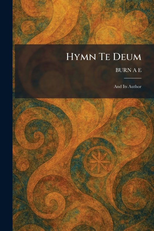 Hymn Te Deum: And Its Author
