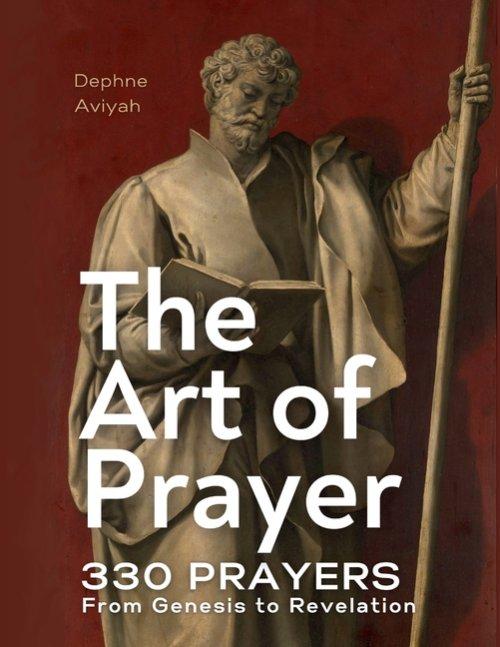 THE ART OF PRAYER: 330 Prayers From Genesis To Revelation (colour illustrated)