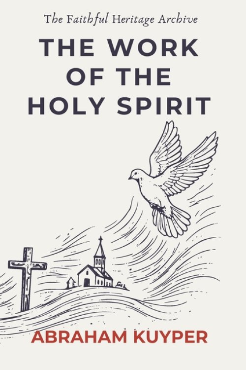 The Work of the Holy Spirit: Complete and Unabridged: Classic De Vries Translation with Introduction by B.B. Warfield
