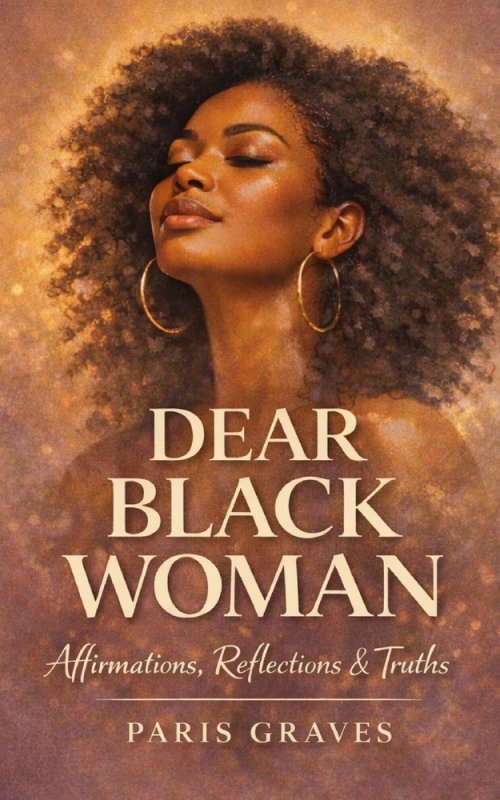 Dear Black Woman : Affirmations, Reflections, & Truths