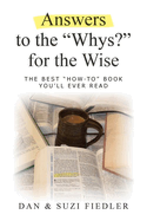Answers to the "Whys?" for the Wise: The Best "How To" Book You'll Ever Read