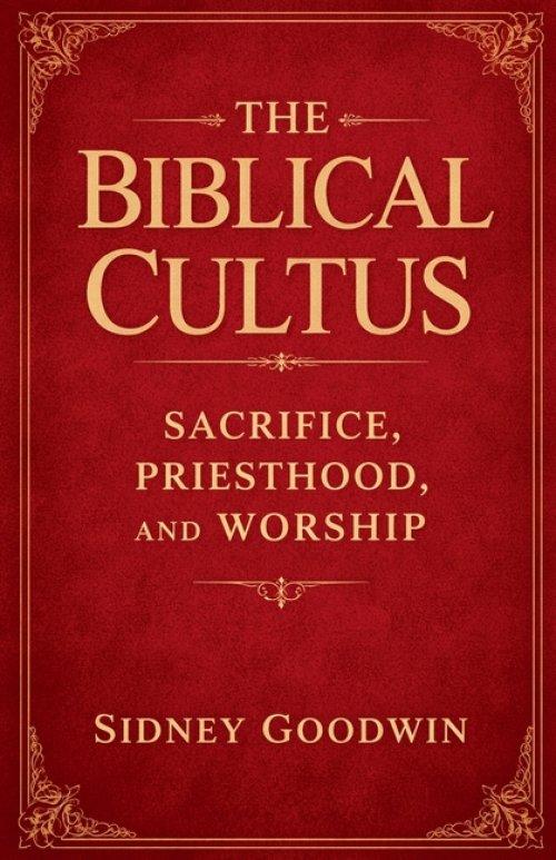 The Biblical Cultus: Sacrifice, Priesthood, and Worship