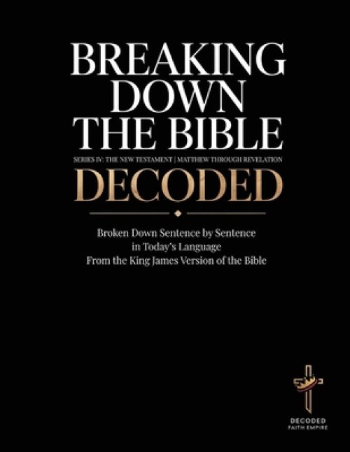 Breaking Down the Bible: Series IV: The New Testament: Series IV: The New
