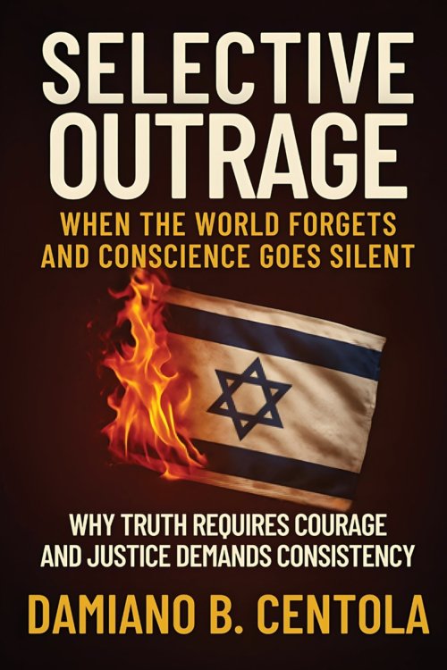 Selective Outrage: When the World Forgets and Conscience Goes Silent Why Truth Requires Courage And Justice Demands Consistency