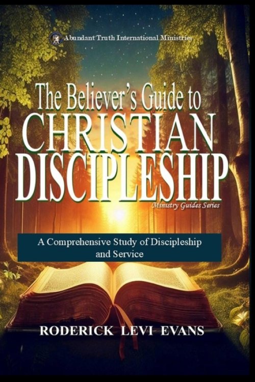 The Believer's Guide to Christian Discipleship: A Comprehensive Study of Discipleship and Service