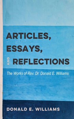 Articles, Essays, and Reflections: The Works of Rev. Dr. Donald E. Williams