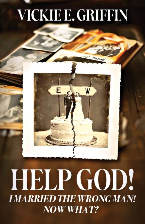 Help God! I Married the Wrong Man! Now What?