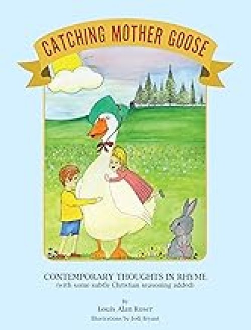 Catching Mother Goose: Contemporary Thoughts in Rhyme (with some subtle Christian seasoning added)