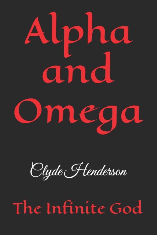 Alpha and Omega:  The Infinite God