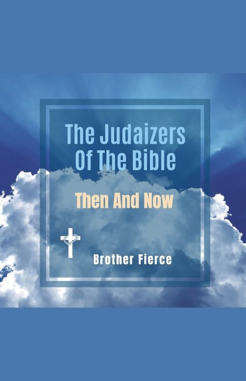The Judaizers Of The Bible. Then And Now