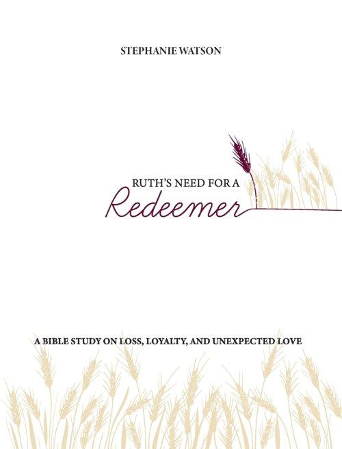 Ruth's Need for a Redeemer: A Bible Study on Loss, Loyalty, and Unexpected Love