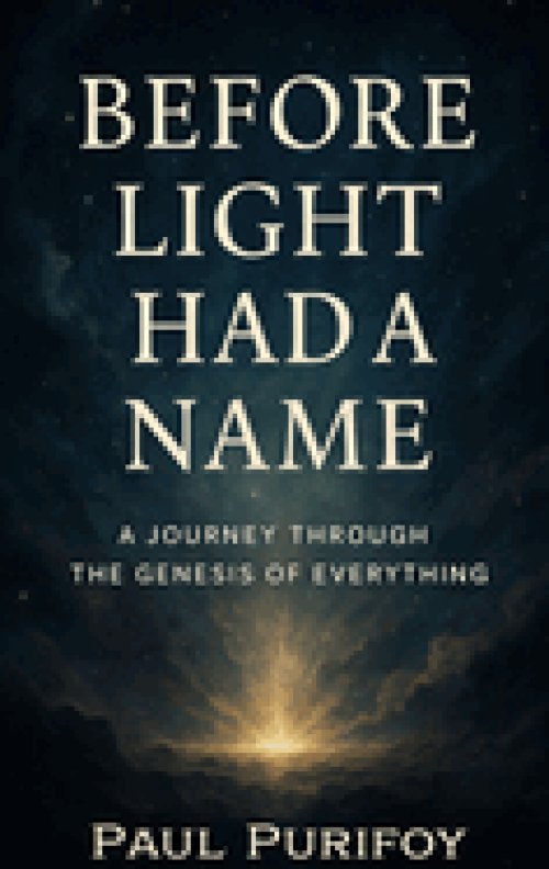 Before Light Had a Name: A Journey Through the Genesis of Everything