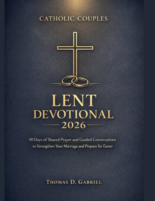 Catholic Couples Lent Devotional 2026: 40 Days of Shared Prayer and Guided Conversations to Strengthen Your Marriage and Prepare for Easter