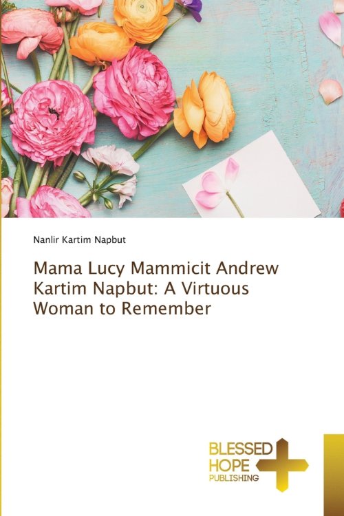 Mama Lucy Mammicit Andrew Kartim Napbut: A Virtuous Woman to Remember