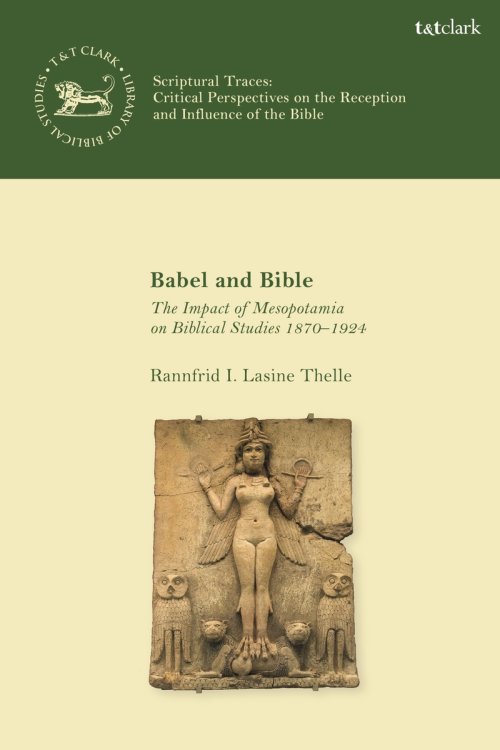 Babel and Bible: The Impact of Mesopotamia on Biblical Studies 1870-1924