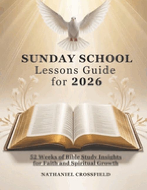 SUNDAY SCHOOL LESSONS GUIDE FOR 2026: 52 Weeks of Bible Study Insights for Faith  and Spiritual Growth