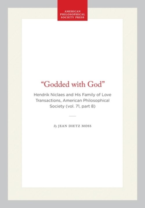 "Godded with God": Hendrik Niclaes and His Family of Love Transactions, American Philosophical Society (Vol. 71, Part 8)