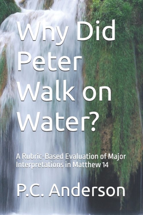 Why Did Peter Walk on Water?: A Rubric-Based Evaluation of Major Interpretations in Matthew 14