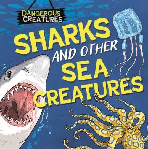 Dangerous Creatures: Sharks And Other Sea Creatures