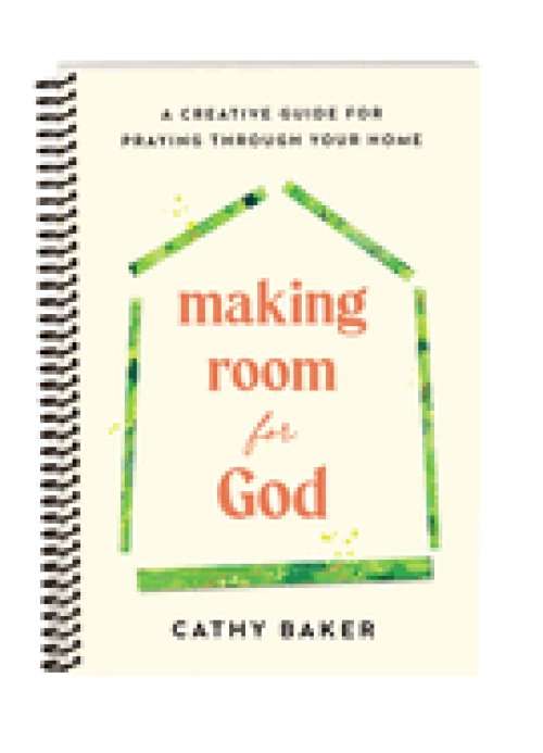Making Room for God: A Creative Guide for Praying Through Your Home