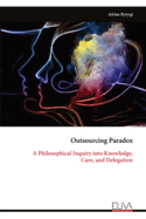 Outsourcing Paradox: A Philosophical Inquiry into Knowledge, Care, and Delegation