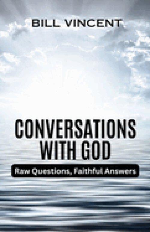 Conversations With God: Raw Questions, Faithful Answers