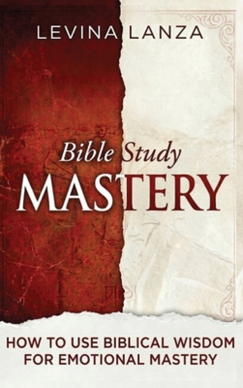 Bible Study: How To Use Biblical Wisdom for Emotional Mastery