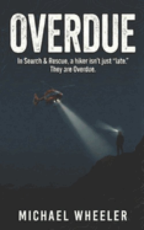 OVERDUE: In Search & Rescue, a hiker isn't just "late." They are Overdue. - A 7-Day Field Guide for The Missing