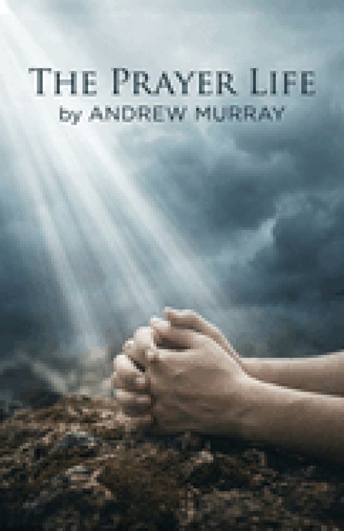 The Prayer Life - Andrew Murray in Modern English: The Complete Classic on Prayer Updated for Today