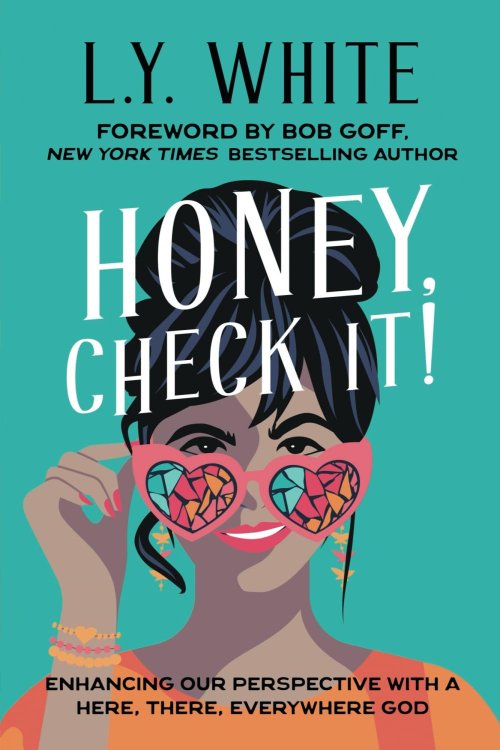 Honey, Check It!: Enhancing our Perspective with a Here, There, Everywhere God