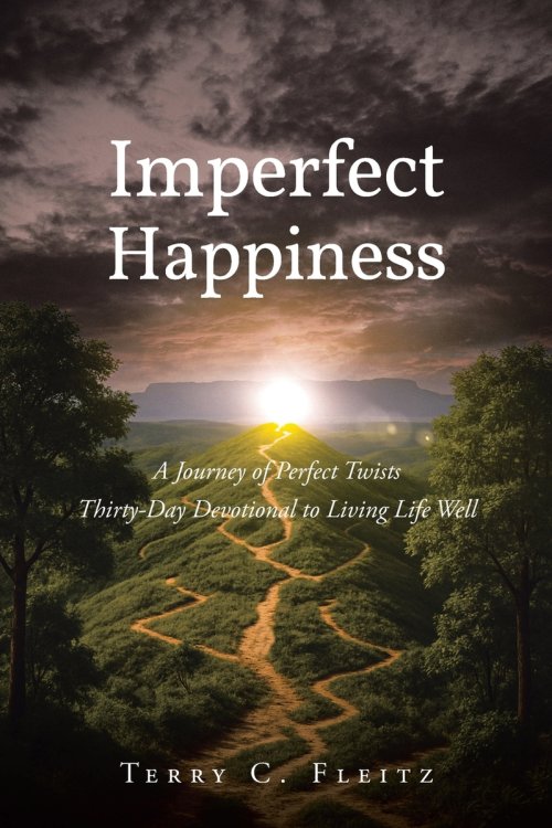 Imperfect Happiness: A Journey of Perfect Twists: Thirty-Day Devotional to Living Life Well