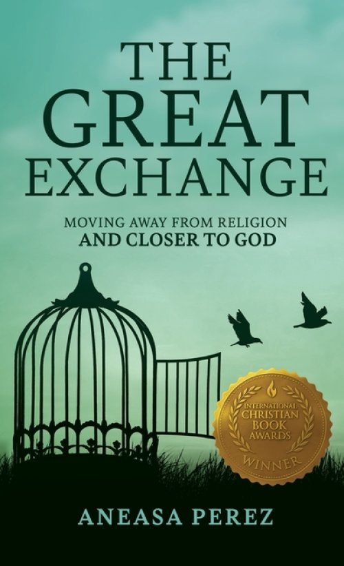 The Great Exchange: Moving Away from Religion and Closer to God: Moving Away from Religion: Moving Away