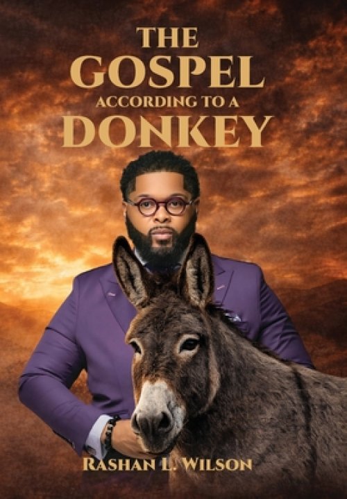 The Gospel According To A Donkey: A Journey of Repentance, Redemption & Restoration