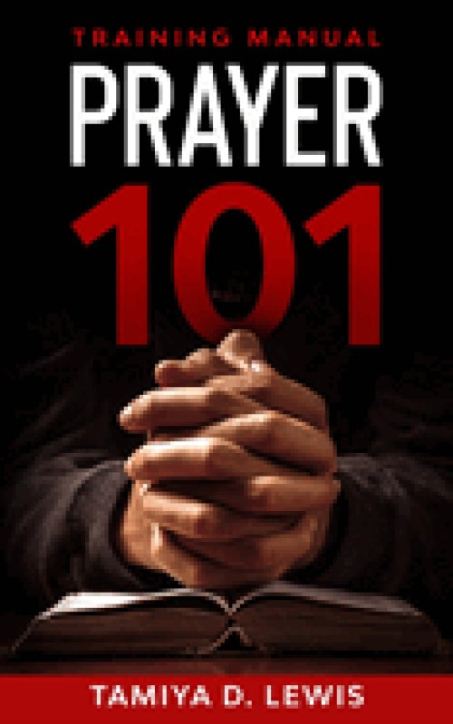 Prayer 101: A Practical Guide for Effective Prayer